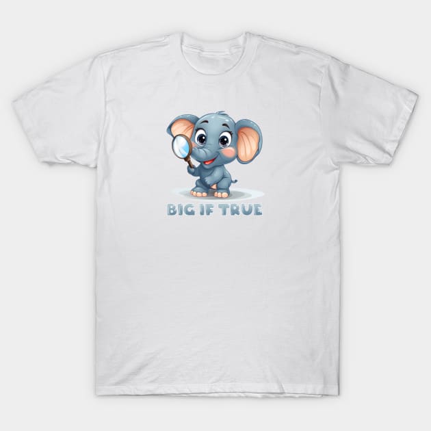 Big If True - Elephant T-Shirt by My Geeky Tees - T-Shirt Designs